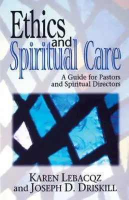 Etica și îngrijirea spirituală: Un ghid pentru pastori, capelani și directori spirituali - Ethics and Spiritual Care: A Guide for Pastors, Chaplains, and Spiritual Directors