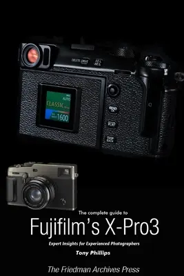Ghidul complet pentru X-Pro3 de la Fujiflm (ediția B&W) - The Complete Guide to Fujiflm's X-Pro3 (B&W Edition)