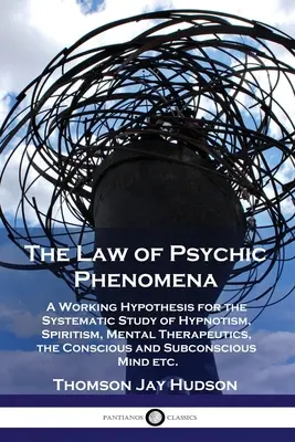 Legea fenomenelor psihice: O ipoteză de lucru pentru studiul sistematic al hipnotismului, spiritismului, terapeuticii mentale, conștientului și subconștientului - The Law of Psychic Phenomena: A Working Hypothesis for the Systematic Study of Hypnotism, Spiritism, Mental Therapeutics, the Conscious and Subconsc