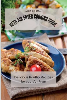 Ghid de gătit Keto Air Fryer: Rețete delicioase cu carne de pasăre pentru friteuza cu aer - Keto Air Fryer Cooking Guide: Delicious Poultry Recipes for your Air Fryer