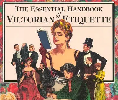 Manualul esențial de etichetă victoriană - The Essential Handbook of Victorian Etiquette