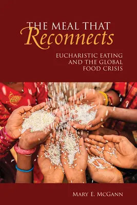 Masa care reconectează: Mâncarea euharistică și criza alimentară globală - The Meal That Reconnects: Eucharistic Eating and the Global Food Crisis