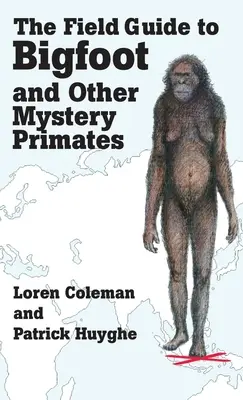 Ghidul de teren pentru Bigfoot și alte primate misterioase - The Field Guide to Bigfoot and Other Mystery Primates