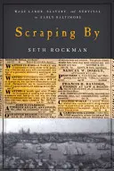 Scraping by: Munca salariată, sclavia și supraviețuirea în Baltimore timpuriu - Scraping by: Wage Labor, Slavery, and Survival in Early Baltimore