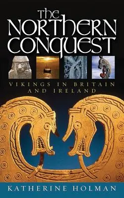 Cucerirea Nordului: Vikingii în Marea Britanie și Irlanda - The Northern Conquest: Vikings in Britain and Ireland