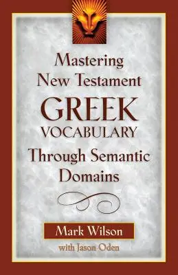 Stăpânirea vocabularului grecesc al Noului Testament prin intermediul domeniilor semantice - Mastering New Testament Greek Vocabulary Through Semantic Domains