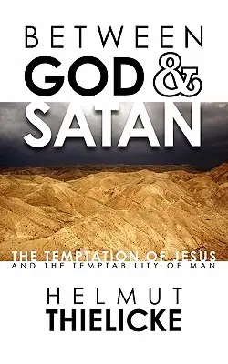 Între Dumnezeu și Satana: Ispitirea lui Iisus și ispitirea omului [The Temptation of Jesus and the Temptability of Man - Between God and Satan: The Temptation of Jesus and the Temptability of Man