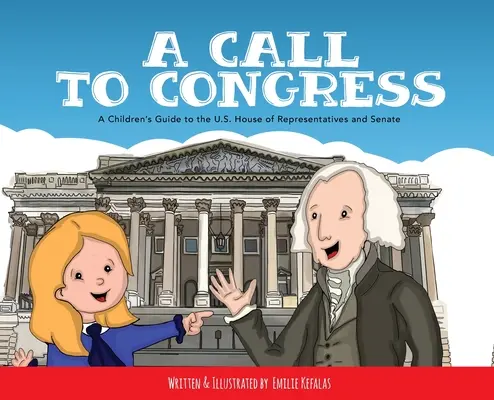 Un apel către Congres: Ghidul copiilor pentru Camera Reprezentanților și Senat: A Children's Guide to the House of Representatives and Senate - A Call to Congress: A Children's Guide to the House of Representatives and Senate
