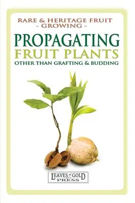 Propagarea plantelor fructifere: Cultivarea fructelor rare și de patrimoniu #1 - Propagating Fruit Plants: Rare and Heritage Fruit Growing #1