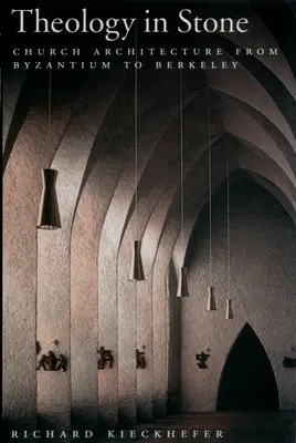 Teologie în piatră: Arhitectura Bisericii de la Bizanț la Berkeley - Theology in Stone: Church Architecture from Byzantium to Berkeley