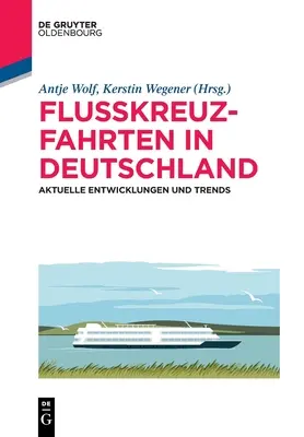Croaziere fluviale în Germania: evoluții și tendințe actuale - Flusskreuzfahrten in Deutschland: Aktuelle Entwicklungen Und Trends