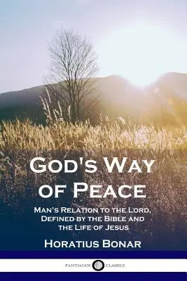 Calea de pace a lui Dumnezeu: Relația omului cu Domnul, definită de Biblie și de viața lui Iisus - God's Way of Peace: Man's Relation to the Lord, Defined by the Bible and the Life of Jesus