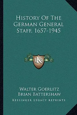 Istoria Statului Major German, 1657-1945 - History Of The German General Staff, 1657-1945