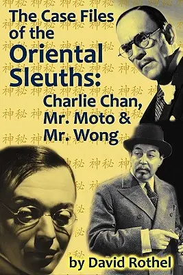 Dosarele de caz ale detectivilor orientali: Charlie Chan, domnul Moto și domnul Wong - The Case Files of the Oriental Sleuths: Charlie Chan, Mr. Moto, and Mr. Wong