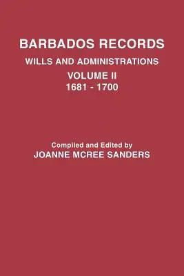 Înregistrări din Barbados. Testamente și administrații: Volumul II, 1681-1700 - Barbados Records. Wills and Administrations: Volume II, 1681-1700