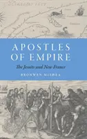 Apostolii Imperiului: Iezuiții și Noua Franță - Apostles of Empire: The Jesuits and New France