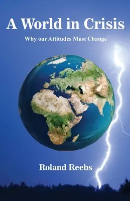 O lume în criză: De ce trebuie să ne schimbăm atitudinea - A World in Crisis: Why our Attitudes Must Change