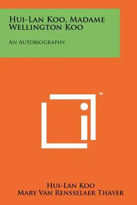 Hui-Lan Koo, Madame Wellington Koo: O autobiografie - Hui-Lan Koo, Madame Wellington Koo: An Autobiography