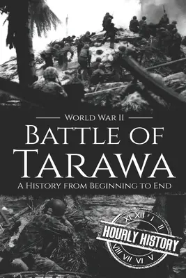 Bătălia de la Tarawa - Al Doilea Război Mondial: O istorie de la început până la sfârșit - Battle of Tarawa - World War II: A History from Beginning to End