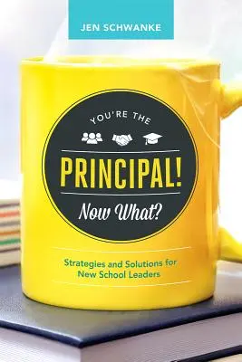 Ești director! Now What? Strategii și soluții pentru noii conducători de școli - You're the Principal! Now What?: Strategies and Solutions for New School Leaders