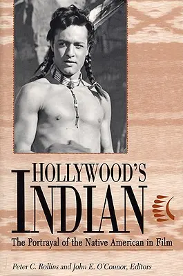 Hollywood's Indian: Portretizarea nativilor americani în film - Hollywood's Indian: The Portrayal of the Native American in Film