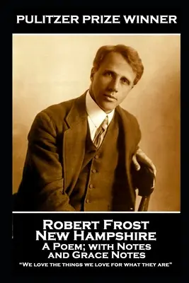 Robert Frost - New Hampshire, A Poem; with Notes and Grace Note: Noi iubim lucrurile pe care le iubim pentru ceea ce sunt