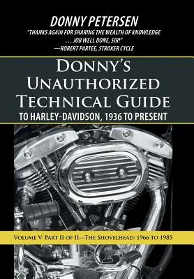 Ghidul tehnic neautorizat al lui Donny pentru Harley-Davidson, 1936 până în prezent: Volumul V: Partea II din II-The Shovelhead: 1966 - 1985 - Donny's Unauthorized Technical Guide to Harley-Davidson, 1936 to Present: Volume V: Part II of II-The Shovelhead: 1966 to 1985