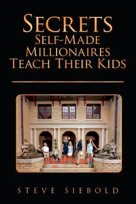 Secretele pe care milionarii auto-făcuți le învață copiilor lor - Secrets Self-Made Millionaires Teach Their Kids