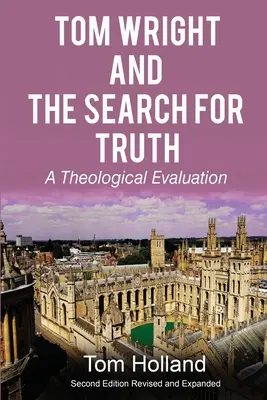 Tom Wright și căutarea adevărului: O evaluare teologică Ediția a 2-a revizuită și extinsă - Tom Wright and the Search for Truth: A Theological Evaluation 2nd edition revised and expanded