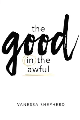 Binele în groaznic - The Good in the Awful