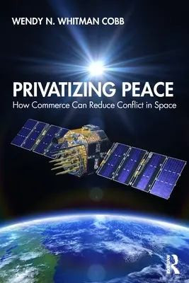 Privatizarea păcii: Cum poate comerțul să reducă conflictele în spațiu - Privatizing Peace: How Commerce Can Reduce Conflict in Space