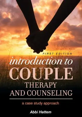 Introducere în terapia și consilierea de cuplu: O abordare bazată pe studiul de caz - Introduction to Couple Therapy and Counseling: A Case Study Approach