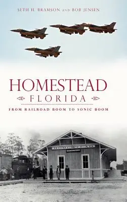 Homestead, Florida: De la boom-ul căilor ferate la boom-ul sonic - Homestead, Florida: From Railroad Boom to Sonic Boom
