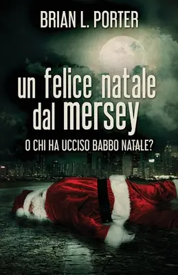 A Merry Christmas from the Mersey: Or Who Killed Father Christmas? - Un felice Natale dal Mersey: O Chi ha ucciso Babbo Natale?
