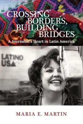 Trecerea frontierelor, construirea de poduri: Inima unui jurnalist în America Latină - Crossing Borders, Building Bridges: A Journalist's Heart in Latin America