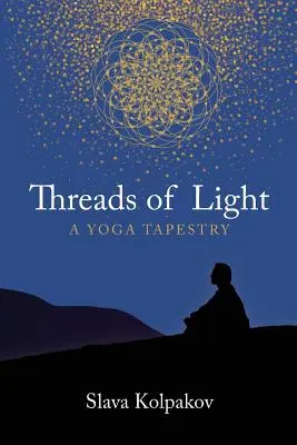 Fire de lumină: O tapiserie yoga - Threads of Light: A Yoga Tapestry