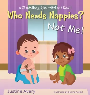 Cine are nevoie de scutece? Nu eu!: o carte care cântă și strigă cu voce tare! - Who Needs Nappies? Not Me!: a Chant-Along, Shout-It-Loud Book!