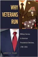 De ce candidează veteranii: Serviciul militar în alegerile prezidențiale americane, 1789-2016 - Why Veterans Run: Military Service in American Presidential Elections, 1789-2016