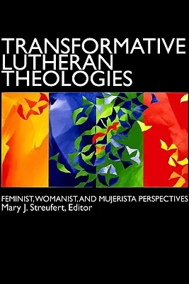 Teologii luterane transformative: Perspective feministe, feministe și mujeriste - Transformative Lutheran Theologies: Feminist, Womanist, and Mujerista Perspectives