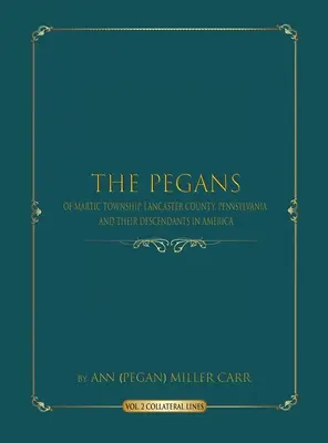 Peganii din Martic Township, Lancaster County, Pennsylvania și descendenții lor în America: Linii colaterale (Miller Carr Ann (pegan)) - The Pegans of Martic Township, Lancaster County, Pennsylvania and Their Descendants in America: Collateral Lines (Miller Carr Ann (pegan))