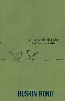 O carte a vieții simple: Scurte note de pe dealuri - A Book of Simple Living: Brief Notes from the Hills