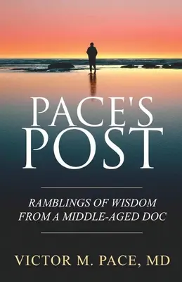 Pace's Post: Ramblings Of Wisdom From A Middle-Aged Doc