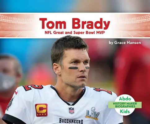 Tom Brady: Marele jucător din NFL și MVP-ul Super Bowl - Tom Brady: NFL Great and Super Bowl MVP