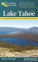 Five-Star Trails: Lake Tahoe: 40 de drumeții de neuitat în Sierra Nevada Centrală - Five-Star Trails: Lake Tahoe: 40 Unforgettable Hikes in the Central Sierra Nevada