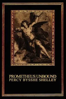 Prometheus Unbound: O dramă lirică în patru acte - Prometheus Unbound: A Lyrical Drama in Four Acts