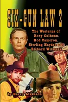 SIX-GUN LAW Volume 2: Western-urile lui Rory Calhoun, Rod Cameron, Sterling Hayden și Richard Widmark - SIX-GUN LAW Volume 2: The Westerns of Rory Calhoun, Rod Cameron, Sterling Hayden and Richard Widmark