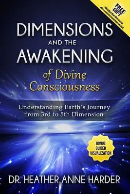 Dimensiuni și treziri ale conștiinței divine (Dimensions & Awakenings of Divine Consciousness): Înțelegerea călătoriei Pământului de la a treia la a cincea dimensiune - Dimensions & Awakenings of Divine Consciousness: Understanding Earth's Journey from 3rd to 5th Dimension