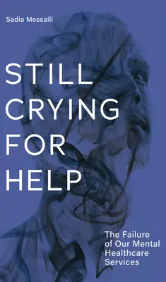 Încă strigând după ajutor: Eșecul serviciilor noastre de sănătate mintală - Still Crying for Help: The Failure of Our Mental Health Services