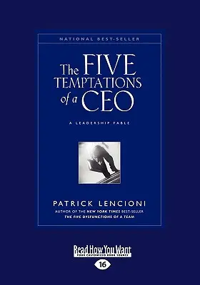 Cele cinci tentații ale unui CEO: O fabulă despre leadership (Mare tipar 16pt) - The Five Temptations of a CEO: A Leadership Fable (Large Print 16pt)