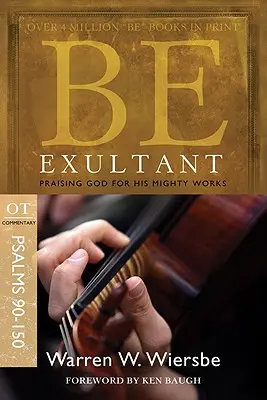 Fii exultant (Psalmii 90-150): Lăudându-L pe Dumnezeu pentru lucrările Sale mărețe - Be Exultant (Psalms 90-150): Praising God for His Mighty Works